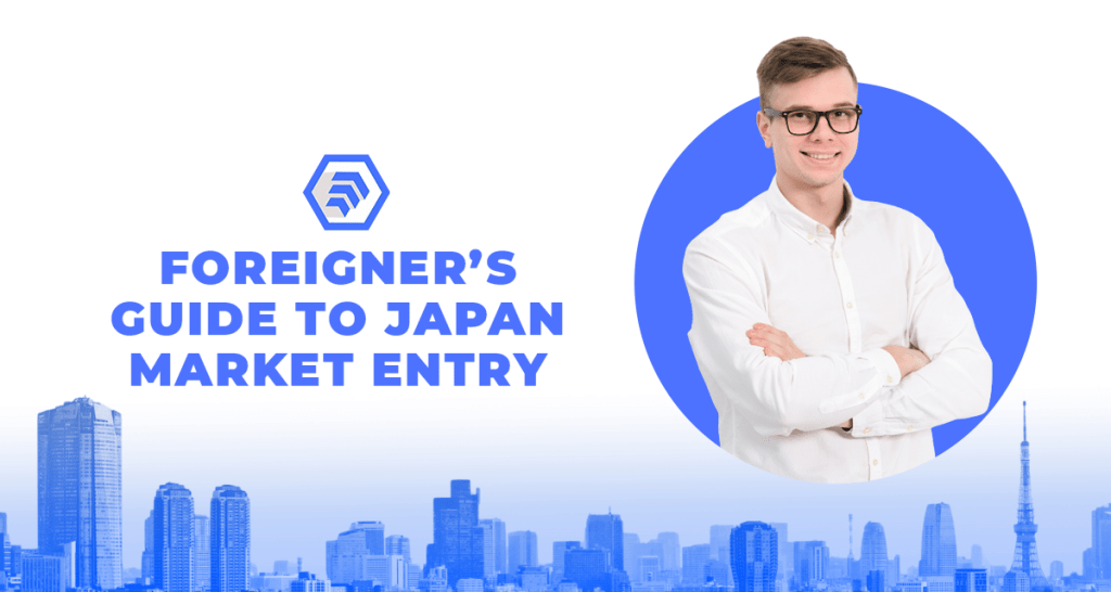 Foreigner’s Guide to Japan Market Entry