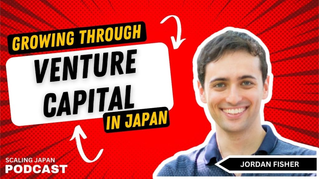 Growing Through Venture Capital In Japan with Jordan Fisher