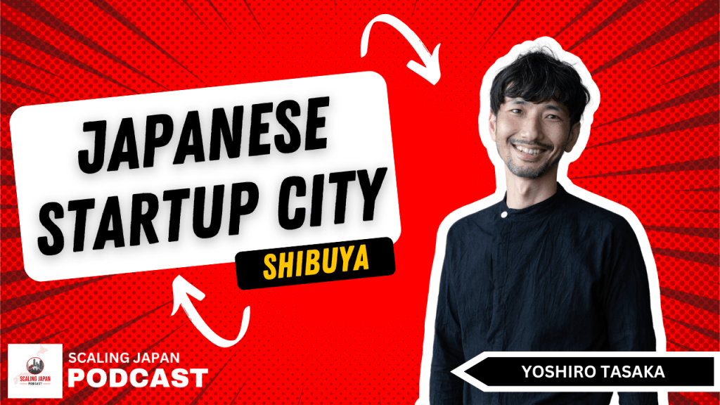 Startups in Shibuya with Yoshiro Tasaka