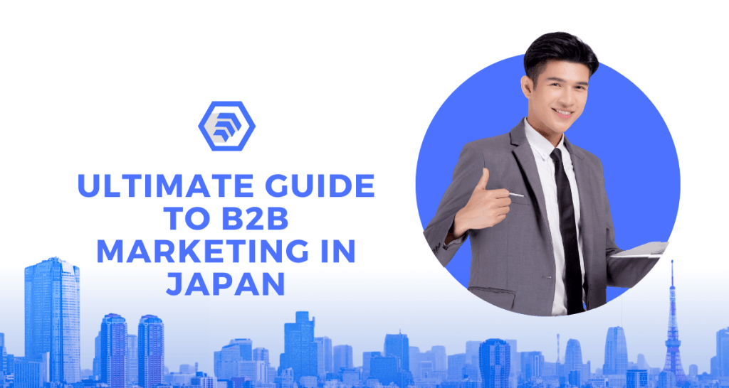 Ultimate Guide to B2B Marketing in Japan