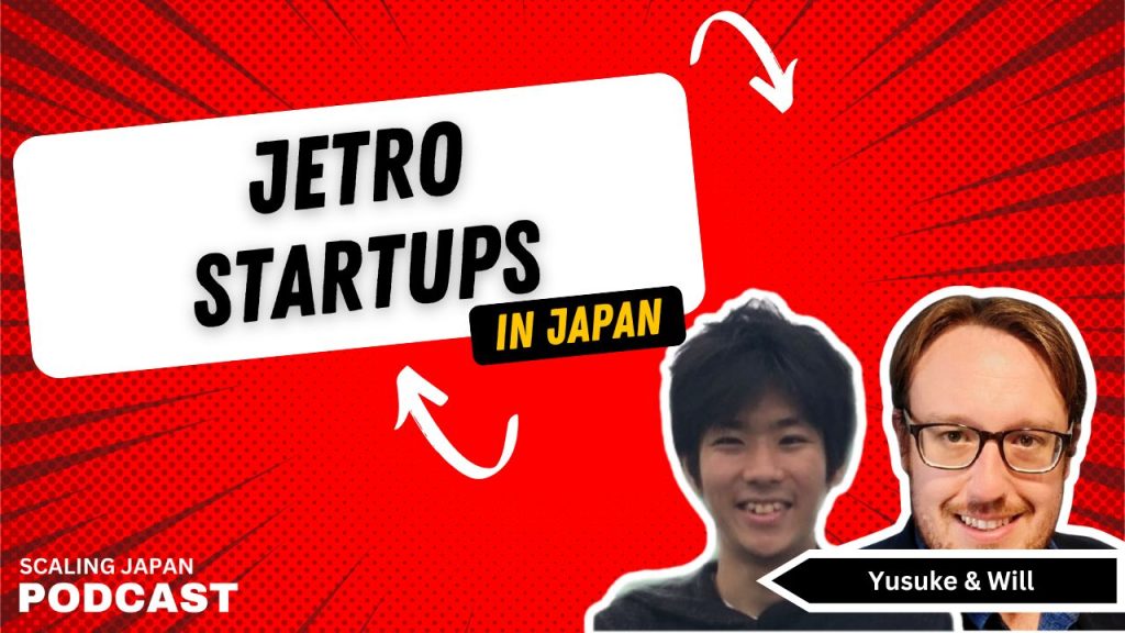 JETRO Startups in Japan with Yusuke Kaga and Will Ferguson