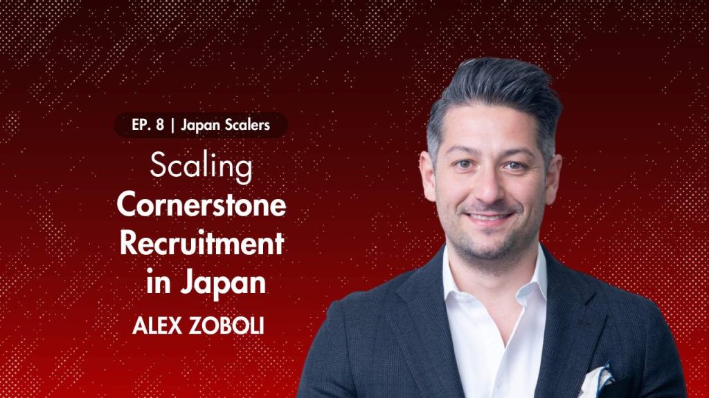 Japan Scalers : Scaling Cornerstone Recruitment in Japan with Alex Zoboli