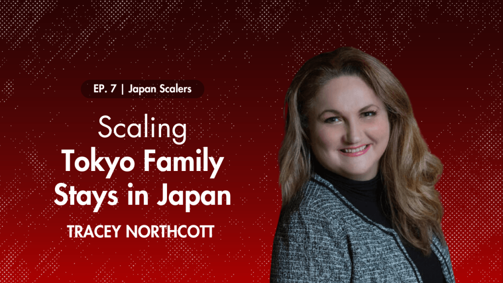 Japan Scalers : Scaling Tokyo Family Stays in Japan with Tracey Northcott