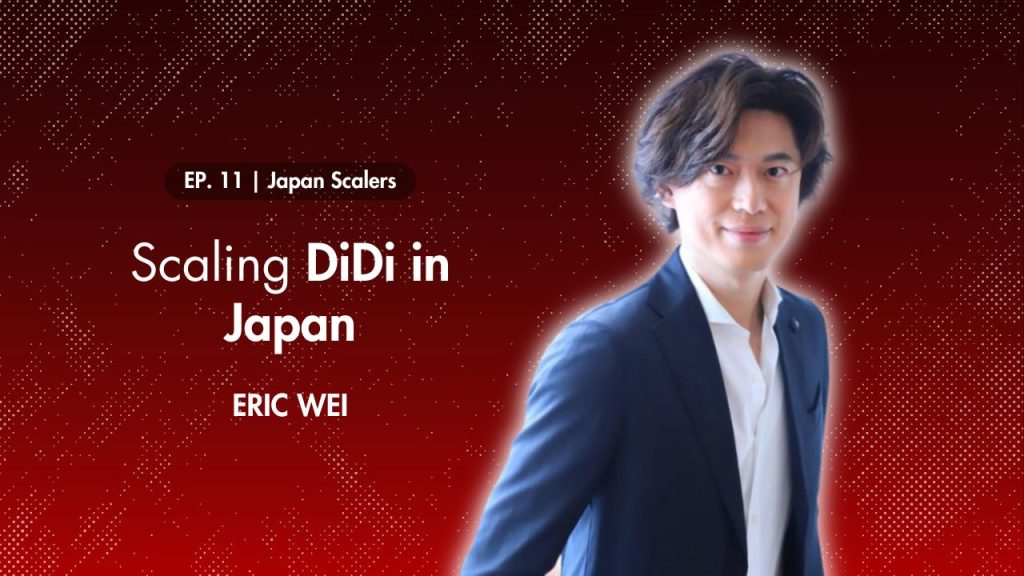 Japan Scalers : Scaling DiDi in Japan with Eric Wei