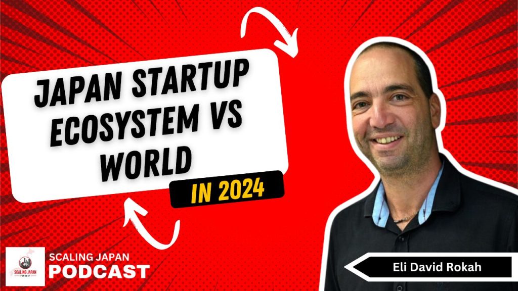 Japan Startup Ecosystem vs World in 2024 with Eli David Rokah